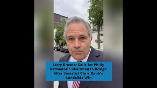 Larry Krasner Calls for Philly Dem Chairman to Resign After Socialist Chris Rabb’s Landslide Win