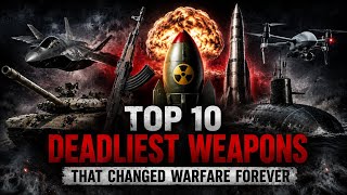 Top 10 Deadliest Weapons That Changed Warfare Forever