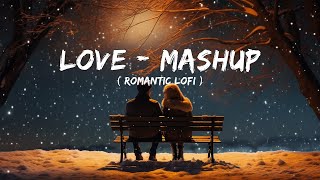 Love Mashup 2023 | Romantic Hindi Lofi Songs || Slowed Reverb | Hindi Mashup Songs