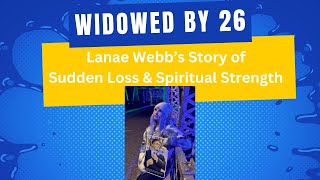 Widowed by 26, Lanaea Webb's Story of Sudden Loss and Spiritual Strength