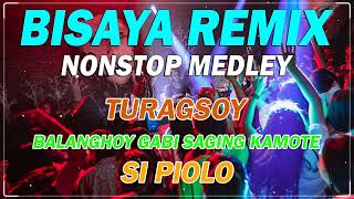 NONSTOP BISAYA REMIX - Turagsoy , Balanghoy Gabi Saging Kamote , Si Piolo