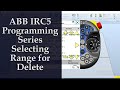 ABB IRC5 Programming Series - Selecting Range for multiple delete