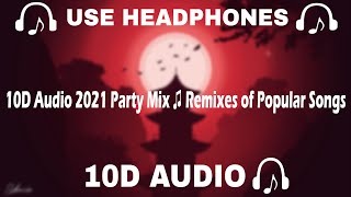[10D AUDIO] 10D Audio 2021 Party Mix ♫ Remixes of Popular Songs || 10d Music 🎵  - 10D SOUNDS