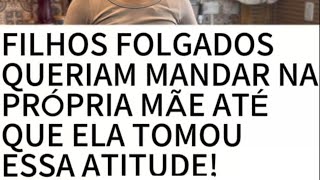 Filhos folgados queriam mandar na própria mãe mas olha a atitude que ela teve!