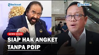 PENYEBAB NasDem Belum Suarakan Hak Angket di DPR RI