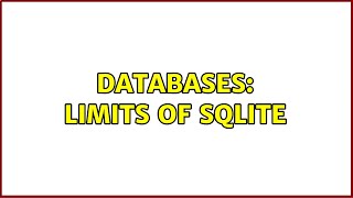 Databases: Limits of SQLite
