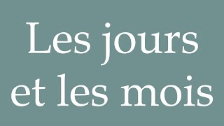 How to Pronounce ''Les jours et les mois'' (The days and months) Correctly in French