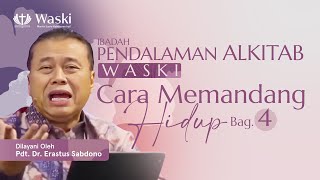 CARA MEMANDANG HIDUP (BAG 4) | WASKI | Pdt. Dr. Erastus Sabdono | 10 November 2022 | 18.00 WIB