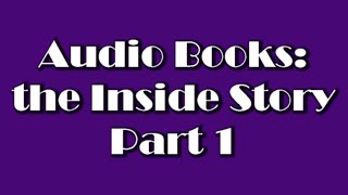 Audio Books: the Inside Story Part 1