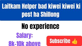 Laitkam Helper ha Shillong bad kiwei kiwei ki post | Salary: 8000-10000 | No experience #jobs2025