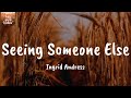 Seeing Someone Else - Ingrid Andress (Lyrics)