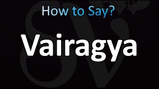 How to Pronounce Vairagya (CORRECTLY!)