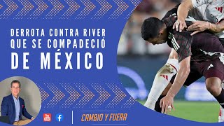 Derrota contra River que se compadeció de México