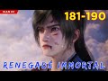 🐉 RENEGADE IMMORTAL 181 - 190 | Alur Cerita Xian Ni versi Novel Sub Indonesia 仙逆