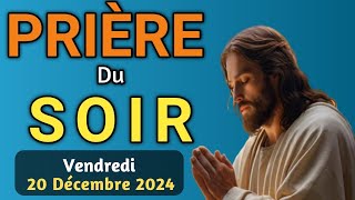 🙏 PRIERE du SOIR et NUIT Vendredi le 20 Décembre 2024 Prières et Psaume 91 pour Bien Dormir