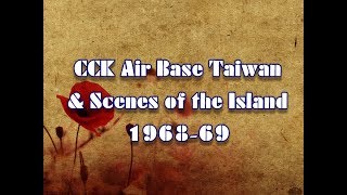 CCK AIR BASE TAIWAN and SCENES OF THE ISLAND 1968-69