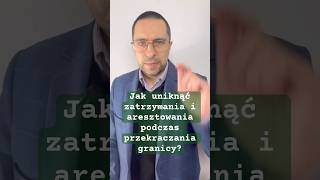 Jak uniknąć zatrzymania i aresztowania podczas przekraczania granicy? #prawniczeespresso