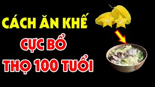 Ăn Khế Theo Cách Này Bổ Hơn 100 Lần Nhân Sâm Hàn Quốc, Cực Tốt Cho Sức Khỏe