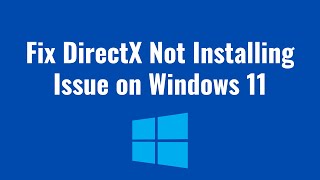 DirectX Not Installing Issue on Windows 11 Fix