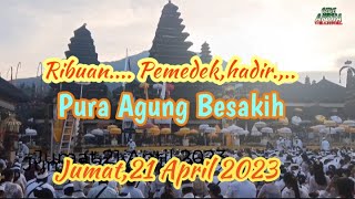 Ribuan...🙏🙏🙏‼️Pemedek hadir,Pura Agung Besakih,Ida Bhatara turun Kabeh,21 April 2023.