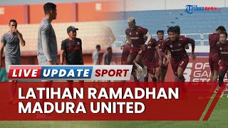 Pemain Madura United Bersiap akan Lawan PSM Makassar, Ada Program Latihan Malam Selama Ramadhan