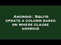 Android : Sqlite update a column based on where clause android