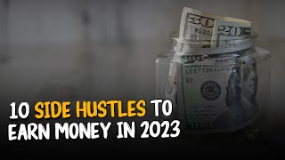 10 Side Hustles You Can do to Earn Money In 2023