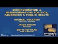 Disinformation & Misinformation: Politics, Pandemics & Public Health