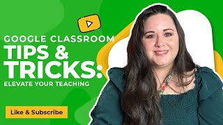 Google Classroom Tips & Tricks: Elevate Your Teaching