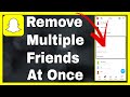 How To Remove Multiple Snapchat Friends At Once