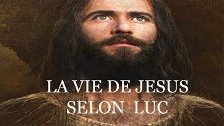 LA VIE DE JESUS SELON L'EVANGILE DE LUC