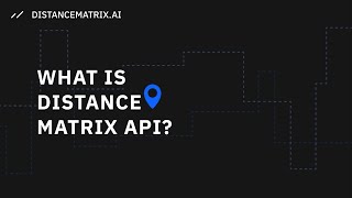 What is Distance Matrix API?