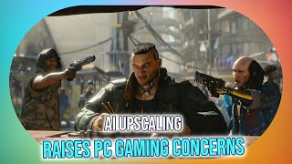 AI-Powered UpScaling: The Double-Edged Sword of PC Gaming