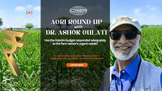 Agri Round up with with Dr. Ashok Gulati | Has the interim budget responded adequately to the farm..