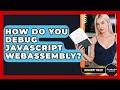 How Do You Debug JavaScript WebAssembly? - JavaScript Toolkit