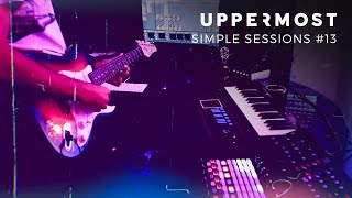 Uppermost - Simple Sessions #13