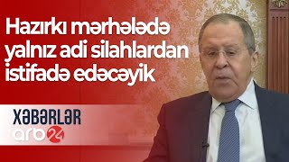 S.Lavrov: Hazırkı mərhələdə yalnız adi silahlardan istifadə edəcəyik - Xəbərlər