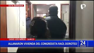 Los Niños: allanan viviendas de congresista Raúl Doroteo en Surco e Ica