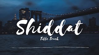 Shiddat Title Track-Lyrical |Shiddat Bana Loon Tujhe|Sunny Kaushal,Radhika Madan, Mohit Raina, Diana