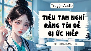 [Truyện Audio] TIỂU TAM NGHĨ RẰNG TÔI DỄ BỊ ỨC HIẾP | Ở Đây Có Mây