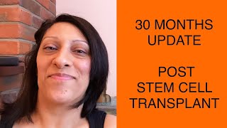 UPDATE - 30 MONTHS (2.5 years) post HSCT Stem Cell Transplant - An honest review