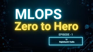 MLOPS Zero to Hero Episode 1 - Complete Introduction to MLOps | Rajinikanth Vadla