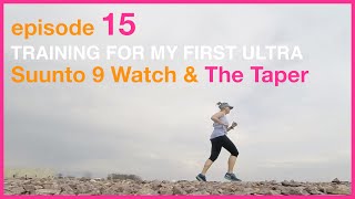 Episode 15 - Suunto 9 Watch \u0026 The Taper