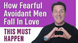 How Fearful Avoidant Men Fall In Love ~ THIS MUST HAPPEN!