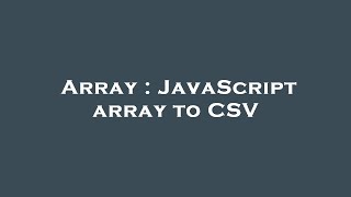 Array : JavaScript array to CSV