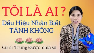 TÔI LÀ AI? Dấu hiệu nhận biết TÁNH KHÔNG | Cư sĩ Trung Được