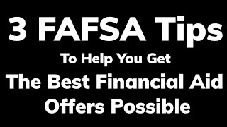 3 FAFSA tips to help you get the best financial aid offers possible