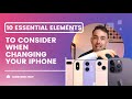 10 Essential Elements to Consider When Changing Your iPhone
