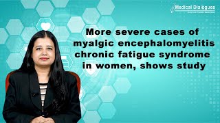 More severe cases of myalgic encephalomyelitis chronic fatigue syndrome in women shows study