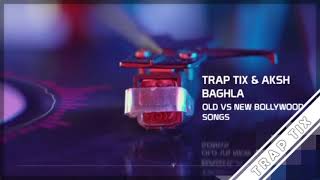 OLD vs NEW Bollywood Songs (Mashup by Aksh Baghla) | Trap Tix
